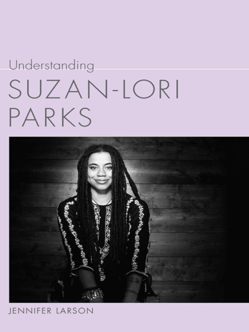 Title details for Understanding Suzan-Lori Parks by Jennifer Larson - Available